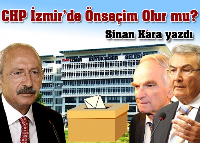 CHP İzmir’de Önseçim Olur mu? CHP İzmir’de Önseçim Olur mu?