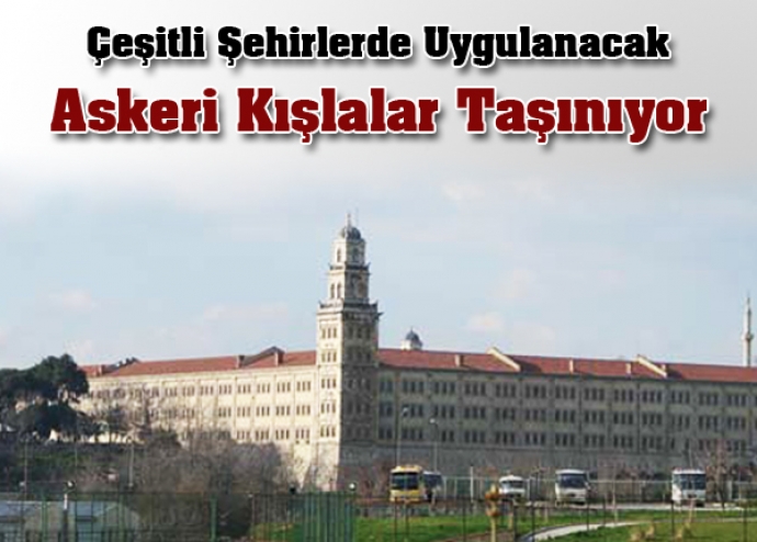 Askeri kışlalar şehir dışına taşınıyor