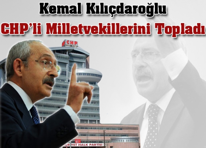 Kılıçdaroğlu CHP'li milletvekillerini topladı Kılıçdaroğlu CHP'li milletvekillerini topladı