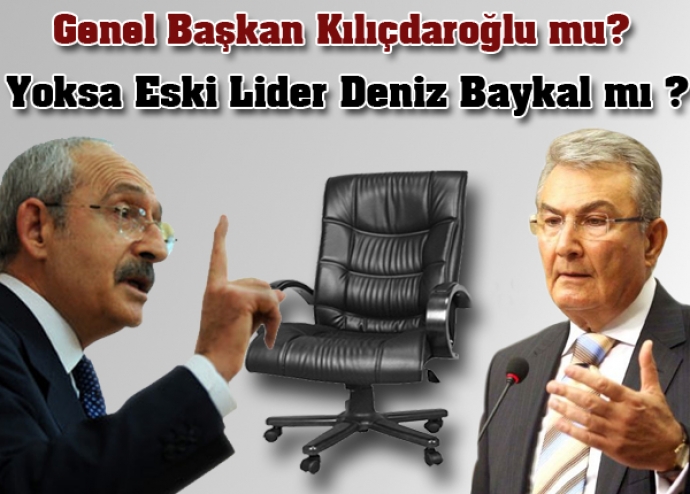 Genel başkan Kılıçdaroğlu mu? Yoksa eski lider deniz baykal mı? Genel başkan Kılıçdaroğlu mu? Yoksa eski lider deniz baykal mı?