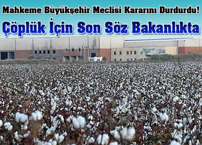 Çöplük için son sözü Bakanlık söyleyecek Çöplük için son sözü Bakanlık söyleyecek