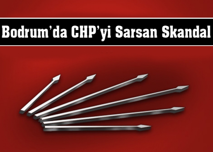Bodrum'da CHP'yi sarsan skandal