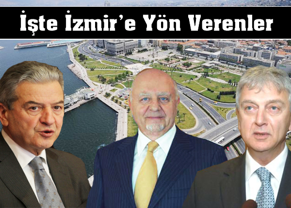 İşte İzmir'e Yön Verenler