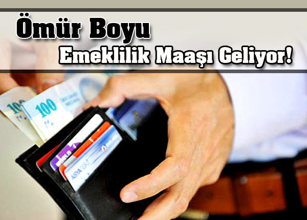 Ömür boyu emeklilik maaşı geliyor!