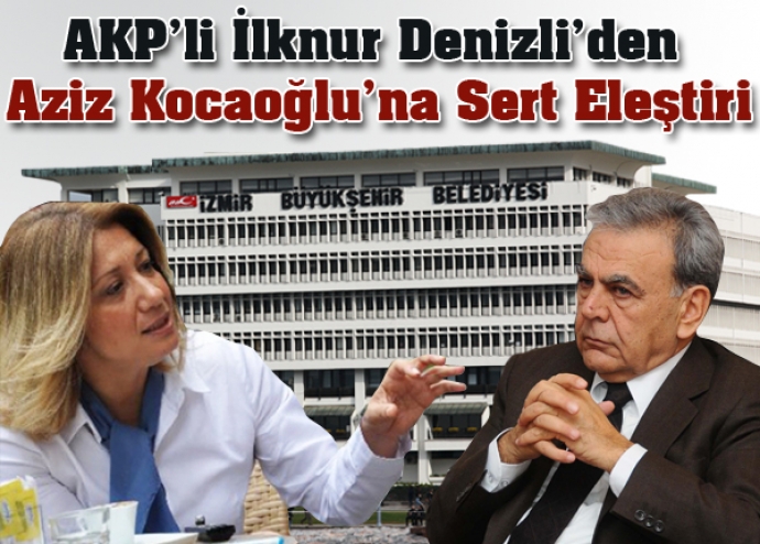 İlknur Denizli'den Aziz Kocaoğlu'na sert eleştiri