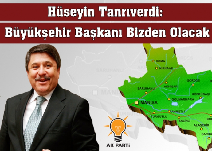 Tanrıverdi: Büyükşehir başkanı bizden olacak Tanrıverdi: Büyükşehir başkanı bizden olacak