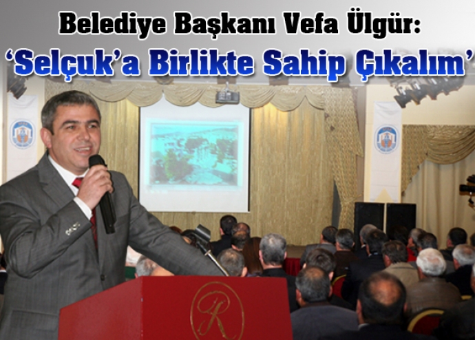 “Selçuk’a birlikte sahip çıkmalıyız”